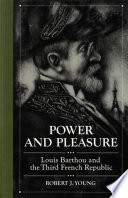 Power and pleasure : Louis Barthou and the Third French Republic /