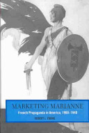 Marketing Marianne : French propaganda in America, 1900-1940 /