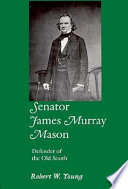 Senator James Murray Mason : defender of the old South /