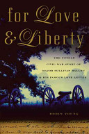 For love & liberty : the untold Civil War story of Major Sullivan Ballou & his famous love letter /