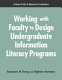 Working with faculty to design undergraduate information literacy programs : a how-to-do-it manual for librarians /