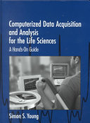 Computerized data acquisition and analysis for the life sciences : a hands-on guide /