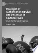 Strategies of Authoritarian Survival and Dissensus in Southeast Asia : Weak Men Versus Strongmen /