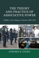 The theory and practice of associative power : CORDS in the villages of Vietnam 1967-1972 /