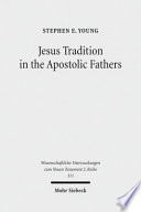 Jesus tradition in the Apostolic Fathers : their explicit appeals to the words of Jesus in light of orality studies /