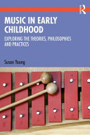 Music in early childhood : exploring the theories, philosophies and practices /