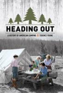 Heading out : a history of American camping /