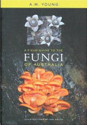 A field guide to the fungi of Australia /