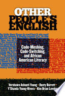 Other people's English : code-meshing, code-switching, and African American literacy /