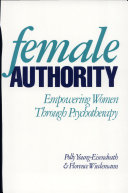 Female authority : empowering women through psychotherapy /