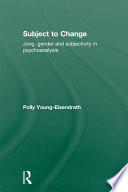 Subject to change : Jung, gender, and subjectivity in psychoanalysis /