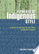 Elements of indigenous style : a guide for writing by and about indigenous peoples /