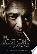 The lost one : a life of Peter Lorre /