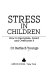 Stress in children : how to recognize, avoid, and overcome it /