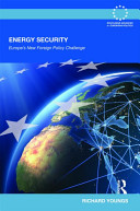 Energy security : Europe's new foreign policy challenge /