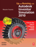Up and running with Autodesk Inventor Simulation 2010 : a step-by-step guide to engineering design solutions /