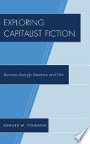Exploring capitalist fiction : business through literature and film /