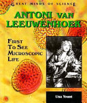 Antoni van Leeuwenhoek : first to see microscopic life /