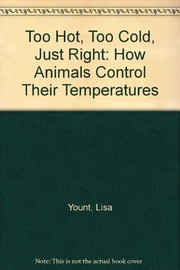 Too hot, too cold, just right : how animals control their temperatures /