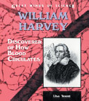 William Harvey : discoverer of how blood circulates /