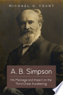 A.B. Simpson : his message and impact on the Third Great Awakening /