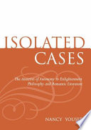 Isolated cases : the anxieties of autonomy in enlightenment philosophy and romantic literature /