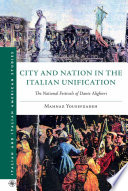 City and Nation in the Italian Unification : The National Festivals of Dante Alighieri /