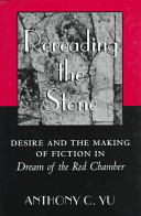 Rereading the stone : desire and the making of fiction in Dream of the red chamber /