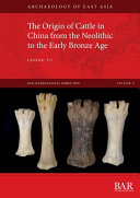The origin of cattle in China from the Neolithic to the Early Bronze Age /