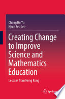 Creating Change to Improve Science and Mathematics Education : Lessons from Hong Kong /