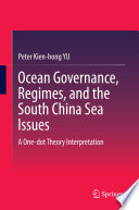 Ocean governance, regimes, and the South China Sea issues : a one-dot theory interpretation /