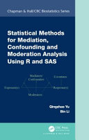 Statistical methods for mediation, confounding and moderation analysis using R and SAS /