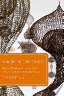 Diasporic poetics : Asian writing in the United States, Canada, and Australia /