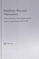 Buddhism, war, and nationalism : Chinese monks in the struggle against Japanese aggressions, 1931-1945 /