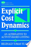 Explicit cost dynamics : an alternative to activity-based costing /