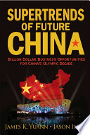 Supertrends of future China : billion dollar business opportunities for China's Olympic decade /
