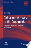 China and the West at the crossroads : essays on comparative literature and culture /