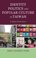 Identity politics and popular culture in Taiwan : a Sajiao generation /