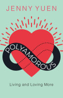 Polyamorous : living and loving more /