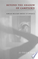 Beyond the shadow of Camptown : Korean military brides in America /