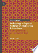 Technology to support children's collaborative interactions : close encounters of the shared kind /