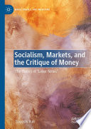 Socialism, Markets, and the Critique of Money : The Theory of "Labor Notes" /