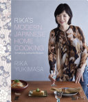 Rika's modern Japanese home cooking : simplifying authentic recipes /