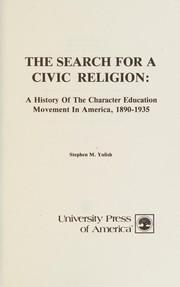 The search for a civic religion : a history of the character education movement in America, 1890-1935 /