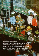 Iberian world empires and the globalization of Europe, 1415-1668 /