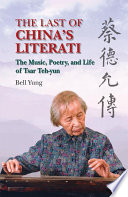 The last of China's literati : the music, poetry, and life of Tsar Teh-yun /