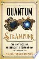 Quantum steampunk : the physics of yesterday's tomorrow /