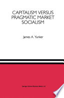 Capitalism versus Pragmatic Market Socialism : A General Equilibrium Evaluation /