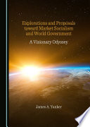 Explorations and proposals toward market socialism and world government : a visionary odyssey.