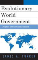 Evolutionary world government : a pragmatic approach to global federation /